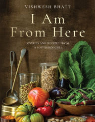Ebook downloads free ipad I Am From Here: Stories and Recipes from a Southern Chef by Vishwesh Bhatt, John Currence, Vishwesh Bhatt, John Currence (English Edition) RTF PDB 9781324006060