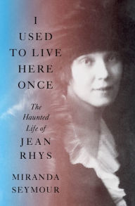 Free download ebooks online I Used to Live Here Once: The Haunted Life of Jean Rhys by Miranda Seymour 9781324006121