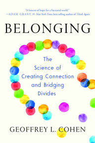 Title: Belonging: The Science of Creating Connection and Bridging Divides, Author: Geoffrey L. Cohen