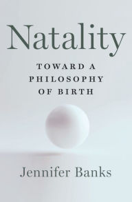 Download electronic books ipad Natality: Toward a Philosophy of Birth (English Edition) by Jennifer Banks