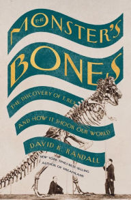 Title: The Monster's Bones: The Discovery of T. Rex and How It Shook Our World, Author: David K. Randall