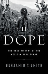 Free e books easy download The Dope: The Real History of the Mexican Drug Trade English version 9781324006558  by 