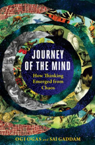 Title: Journey of the Mind: How Thinking Emerged from Chaos, Author: Ogi Ogas