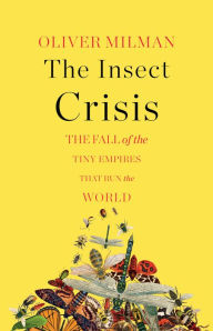 Download book in pdf format The Insect Crisis: The Fall of the Tiny Empires That Run the World  by Oliver Milman 9781324006602