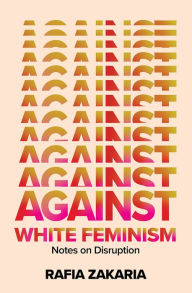 Easy ebook download free Against White Feminism: Notes on Disruption by  