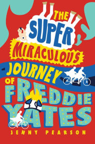 Title: The Super Miraculous Journey of Freddie Yates, Author: Jenny Pearson
