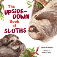 Title: The Upside-Down Book of Sloths, Author: Elizabeth Shreeve