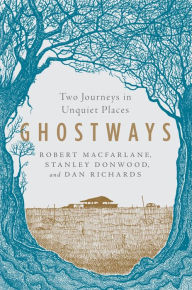 Textbooks to download Ghostways: Two Journeys in Unquiet Places by Robert Macfarlane, Stanley Donwood, Dan Richards  English version