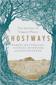 Title: Ghostways: Two Journeys in Unquiet Places, Author: Robert Macfarlane