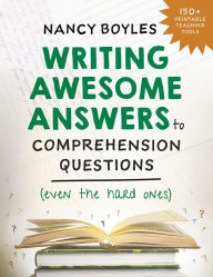 Title: Writing Awesome Answers to Comprehension Questions (Even the Hard Ones), Author: Nancy Boyles