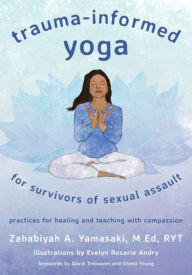 Books and magazines free download Trauma-Informed Yoga for Survivors of Sexual Assault: Practices for Healing and Teaching with Compassion