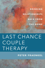 Textbooks to download Last Chance Couple Therapy: Bringing Relationships Back from the Brink by Peter Fraenkel, Peter Fraenkel 