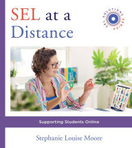 Title: SEL at a Distance: Supporting Students Online (Social and Emotional Learning Solutions), Author: Stephanie L. Moore