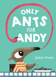 Title: Only Ants for Andy, Author: Jashar Awan