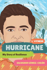 Title: Hurricane: My Story of Resilience (I, Witness), Author: Salvador Gómez-Colón