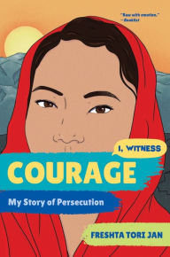 Title: Courage: My Story of Persecution (I, Witness), Author: Freshta Tori Jan