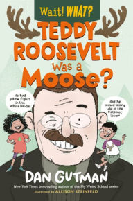 Books free download for kindle Teddy Roosevelt Was a Moose? (English literature) 9781324017080 by Dan Gutman