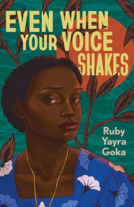Title: Even When Your Voice Shakes, Author: Ruby Yayra Goka