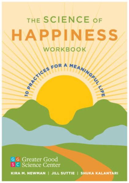The Science of Happiness Workbook: 10 Practices for a Meaningful Life