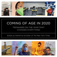 Title: Coming of Age in 2020: Teenagers on the Year that Changed Everything, Author: Katherine Schulten