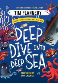 Ebooks txt download Deep Dive into Deep Sea: Exploring the Most Mysterious Levels of the Ocean by Tim Flannery, Sam Caldwell