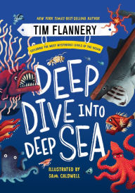 Title: Deep Dive into Deep Sea: Exploring the Most Mysterious Levels of the Ocean, Author: Tim Flannery