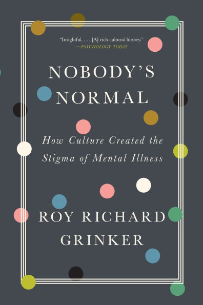 Nobody's Normal: How Culture Created the Stigma of Mental Illness