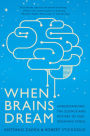 When Brains Dream: Understanding the Science and Mystery of Our Dreaming Minds