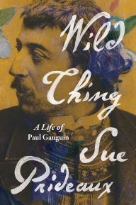 Title: Wild Thing: A Life of Paul Gauguin, Author: Sue Prideaux