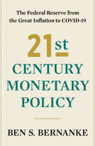 Title: 21st Century Monetary Policy: The Federal Reserve from the Great Inflation to COVID-19, Author: Ben S. Bernanke
