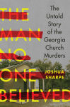 Alternative view 1 of The Man No One Believed: The Untold Story of the Georgia Church Murders