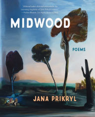 Title: Midwood: Poems, Author: Jana Prikryl