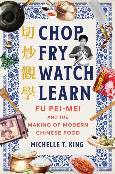 Chop Fry Watch Learn: Fu Pei-mei and the Making of Modern Chinese Food