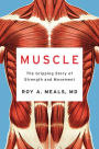 Muscle: The Gripping Story of Strength and Movement