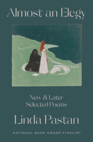 Title: Almost an Elegy: New and Later Selected Poems, Author: Linda Pastan