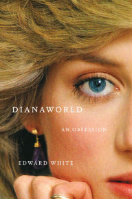 Title: Dianaworld: An Obsession, Author: Edward White