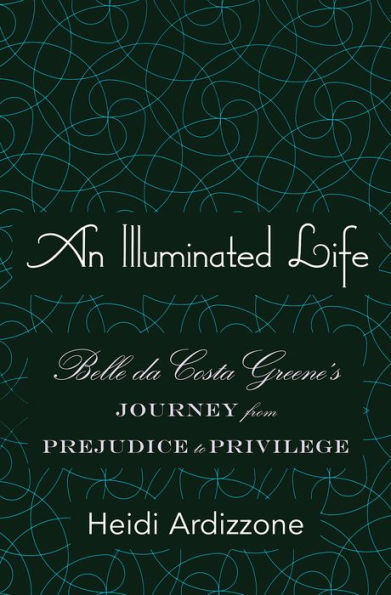 An Illuminated Life: Belle da Costa Greene's Journey from Prejudice to Privilege