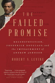 Kindle book download The Failed Promise: Reconstruction, Frederick Douglass, and the Impeachment of Andrew Johnson English version by Robert S. Levine 9781324021797