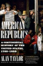 American Republics: A Continental History of the United States, 1783-1850