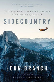 Title: Sidecountry: Tales of Death and Life from the Back Roads of Sports, Author: John Branch
