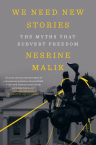 Title: We Need New Stories: The Myths that Subvert Freedom, Author: Nesrine Malik