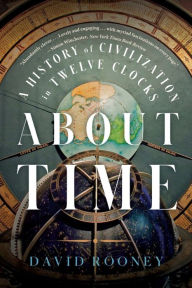 Title: About Time: A History of Civilization in Twelve Clocks, Author: 