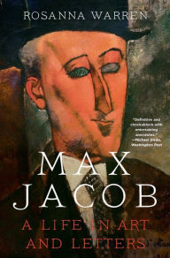 Title: Max Jacob: A Life in Art and Letters, Author: Rosanna Warren