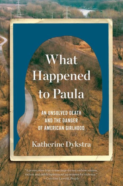 What Happened to Paula: An Unsolved Death and the Danger of American Girlhood