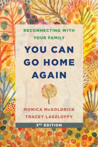 Title: You Can Go Home Again: Reconnecting with Your Family (Third Edition), Author: Tracey Laszloffy PhD