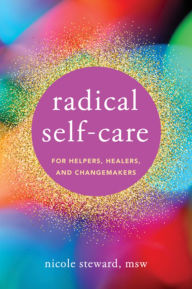 Best ebook downloads Radical Self-Care for Helpers, Healers, and Changemakers