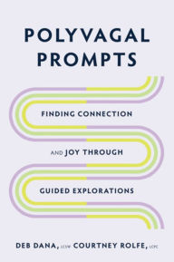 Free ebook txt download Polyvagal Prompts: Finding Connection and Joy through Guided Explorations by Deb Dana, Courtney Rolfe