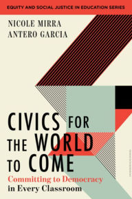 Title: Civics for the World to Come: Committing to Democracy in Every Classroom, Author: Nicole Mirra