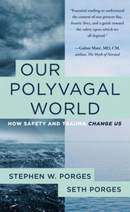 Title: Our Polyvagal World: How Safety and Trauma Change Us, Author: Stephen W. Porges PhD