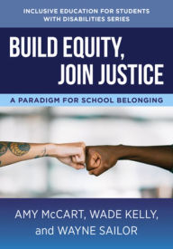 Title: Build Equity, Join Justice: A Paradigm for School Belonging, Author: Amy McCart